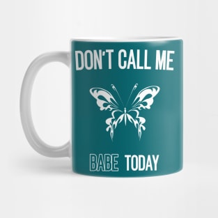 don't call me babe today !! Butterfly white design Mug
